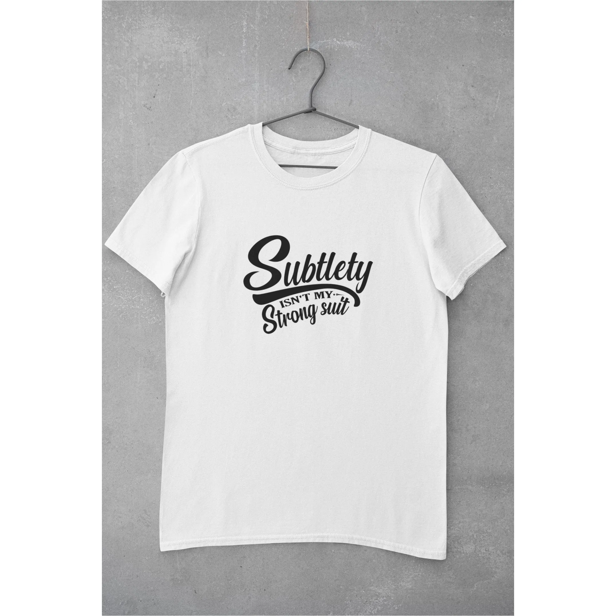 Subtlety Isn't My Strong Suit Unisex T-Shirt